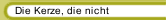 Die Kerze, die nicht