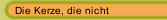 Die Kerze, die nicht